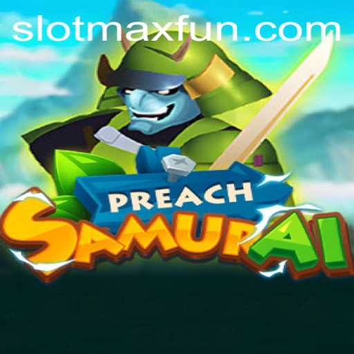 Discover the Thrilling World of PreachSamurai and Its SLOTMAX Experience