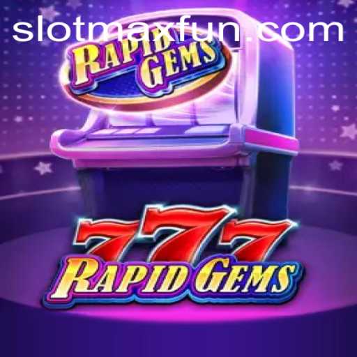 Exploring the World of RapidGems777: A New Era in Slot Gaming with SLOTMAX