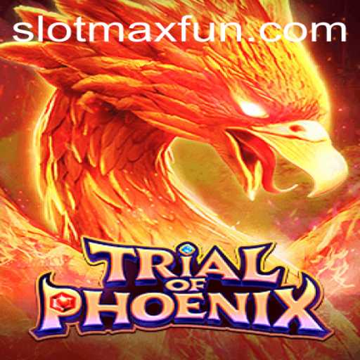 Experience the Thrill of TrialofPhoenix: A New Adventure in SLOTMAX